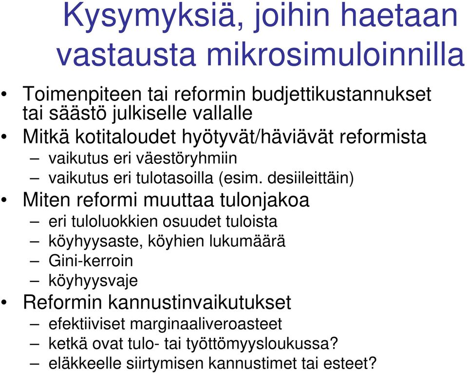 desiileittäin) Miten reformi muuttaa tulonjakoa eri tuloluokkien osuudet tuloista köyhyysaste, köyhien lukumäärä Gini-kerroin