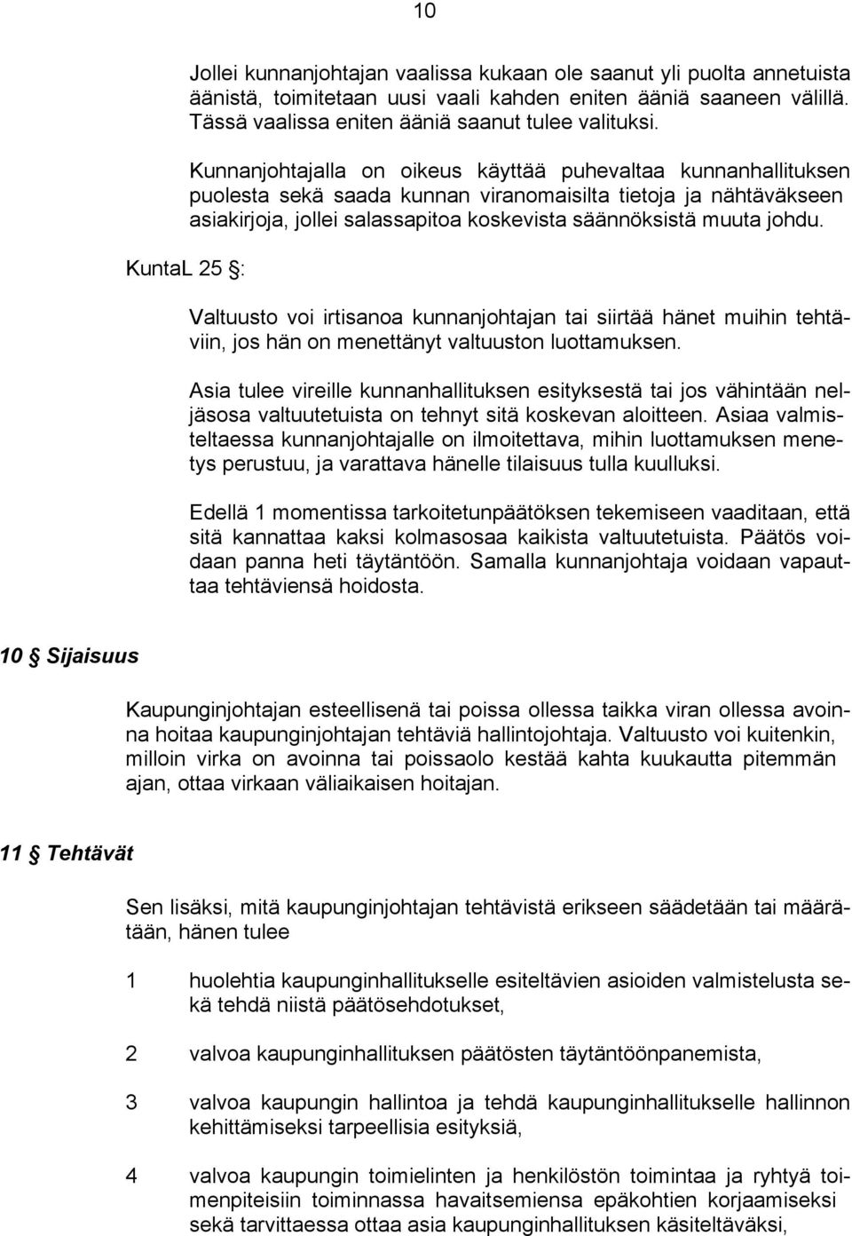 KuntaL 25 : Valtuusto voi irtisanoa kunnanjohtajan tai siirtää hänet muihin tehtäviin, jos hän on menettänyt valtuuston luottamuksen.