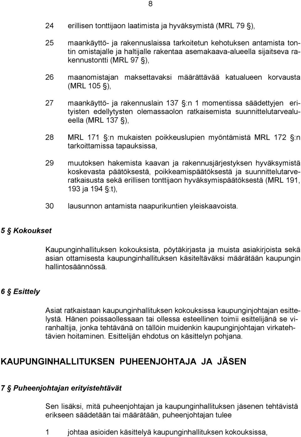 olemassaolon ratkaisemista suunnittelutarvealueella (MRL 137 ), 28 MRL 171 :n mukaisten poikkeuslupien myöntämistä MRL 172 :n tarkoittamissa tapauksissa, 29 muutoksen hakemista kaavan ja