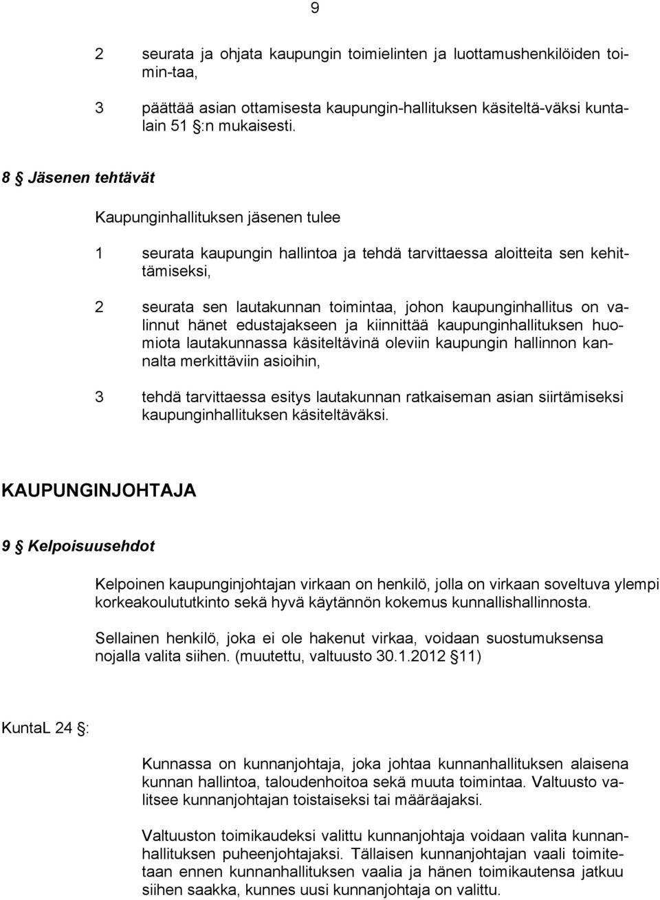 on valinnut hänet edustajakseen ja kiinnittää kaupunginhallituksen huomiota lautakunnassa käsiteltävinä oleviin kaupungin hallinnon kannalta merkittäviin asioihin, 3 tehdä tarvittaessa esitys