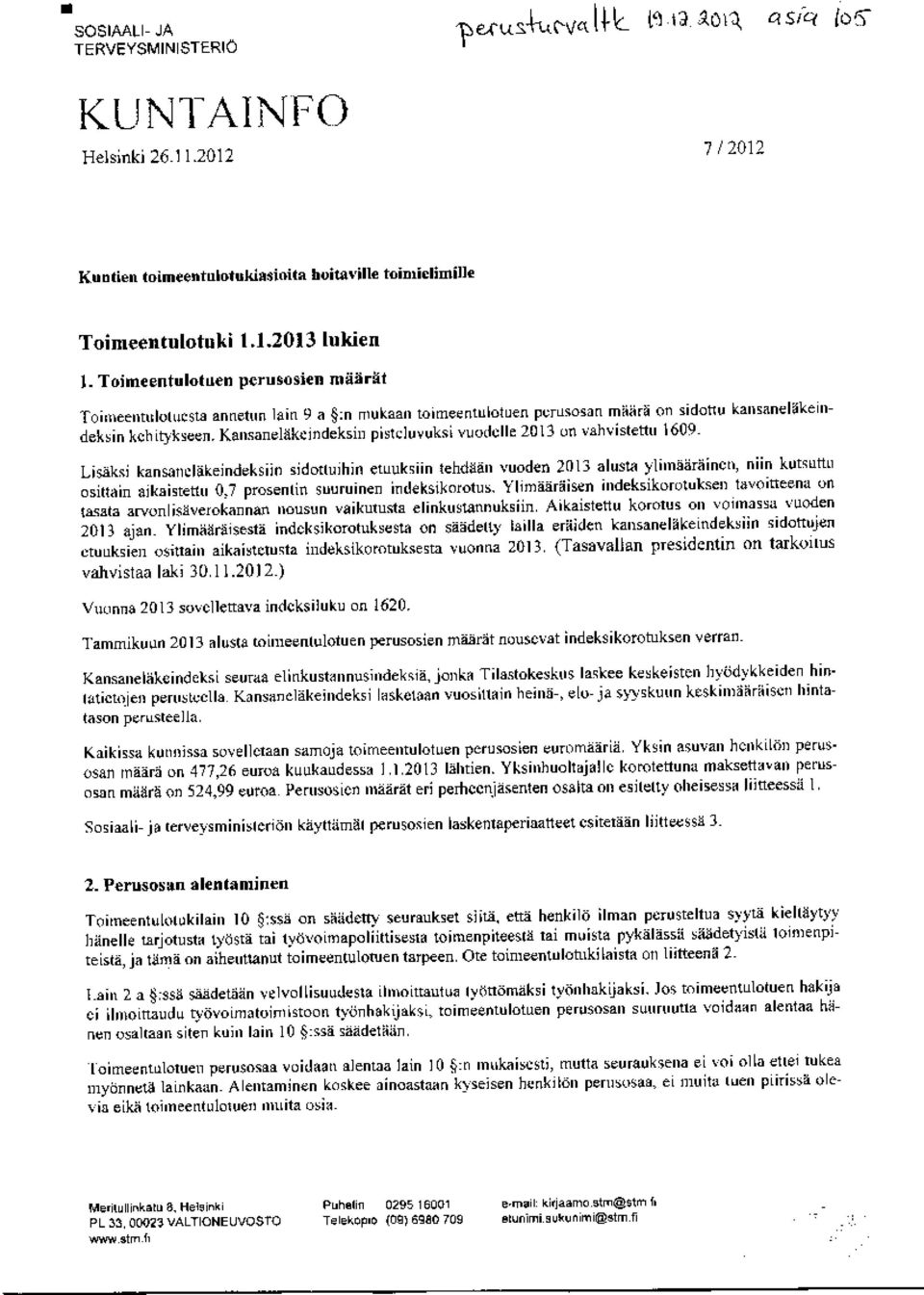 Kansaueläkeindeksin pistcluvuksi vuodelle 2013 on vahvistettu 1609. Lisäksi kansancläkeindeksi sidottuihin e uuksän tehdään vuoden 2013 alusta ylimääräinen, niin kutsuttu osittain aikaistettn 0.