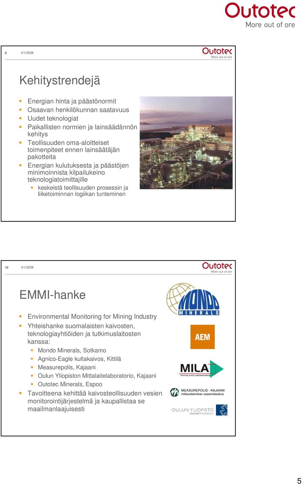 Environmental Monitoring for Mining Industry Yhteishanke suomalaisten kaivosten, teknologiayhtiöiden ja tutkimuslaitosten kanssa: Mondo Minerals, Sotkamo Agnico-Eagle kultakaivos, Kittilä