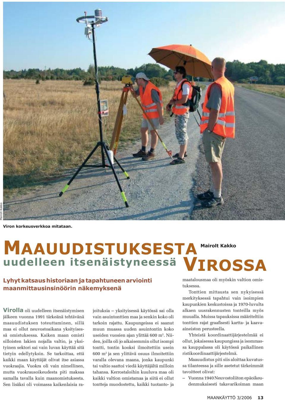 tärkeänä tehtävänä maauudistuksen toteuttaminen, sillä maa ei ollut neuvostoaikana yksityisessä omistuksessa.