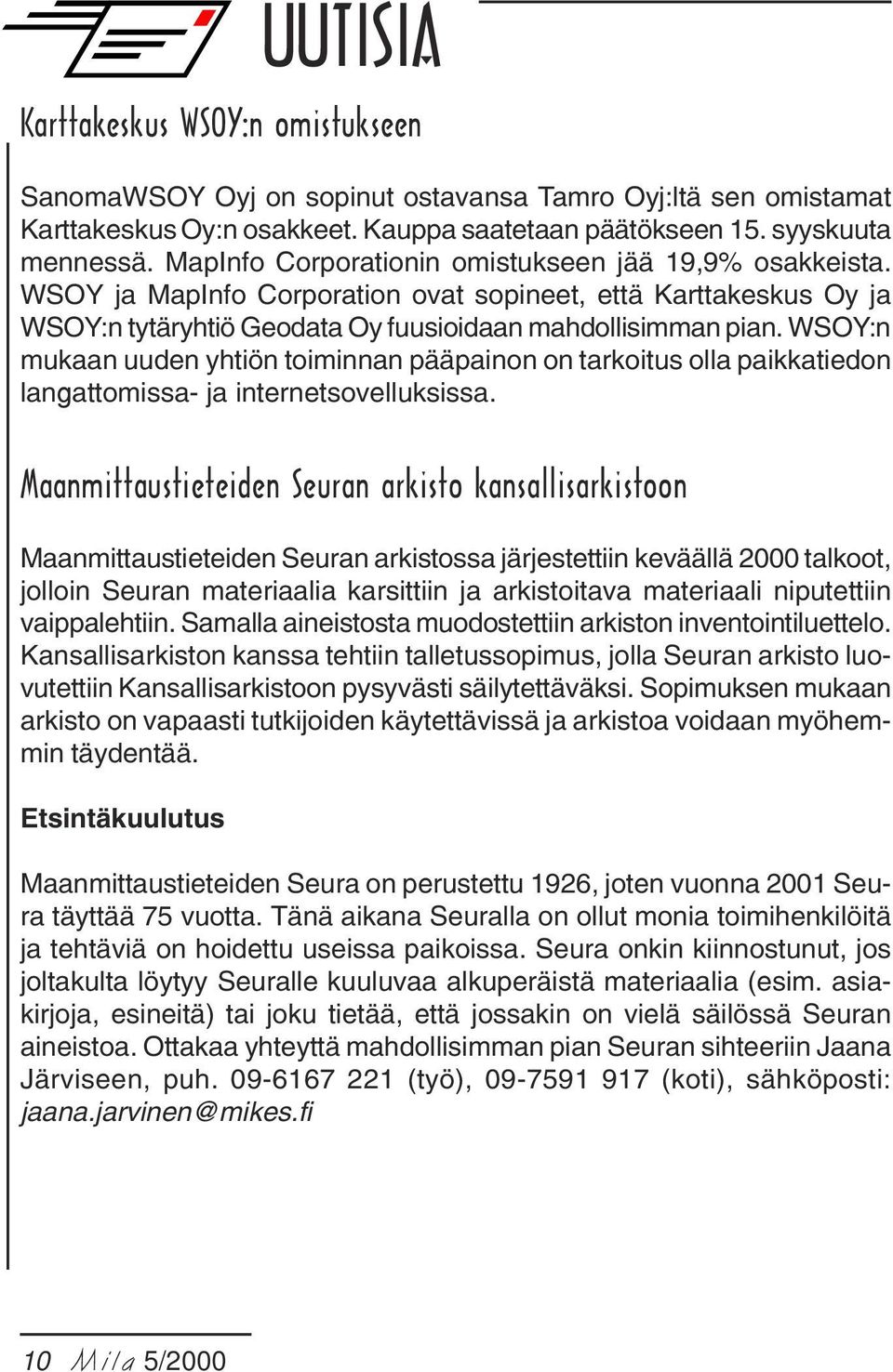 WSOY:n mukaan uuden yhtiön toiminnan pääpainon on tarkoitus olla paikkatiedon langattomissa- ja internetsovelluksissa.