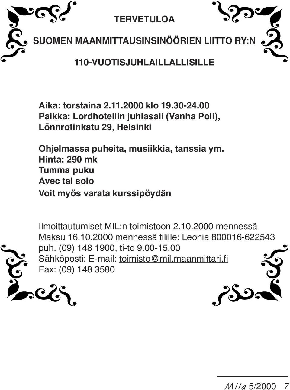 Hinta: 290 mk Tumma puku Avec tai solo Voit myös varata kurssipöydän Ilmoittautumiset MIL:n toimistoon 2.10.2000 mennessä Maksu 16.