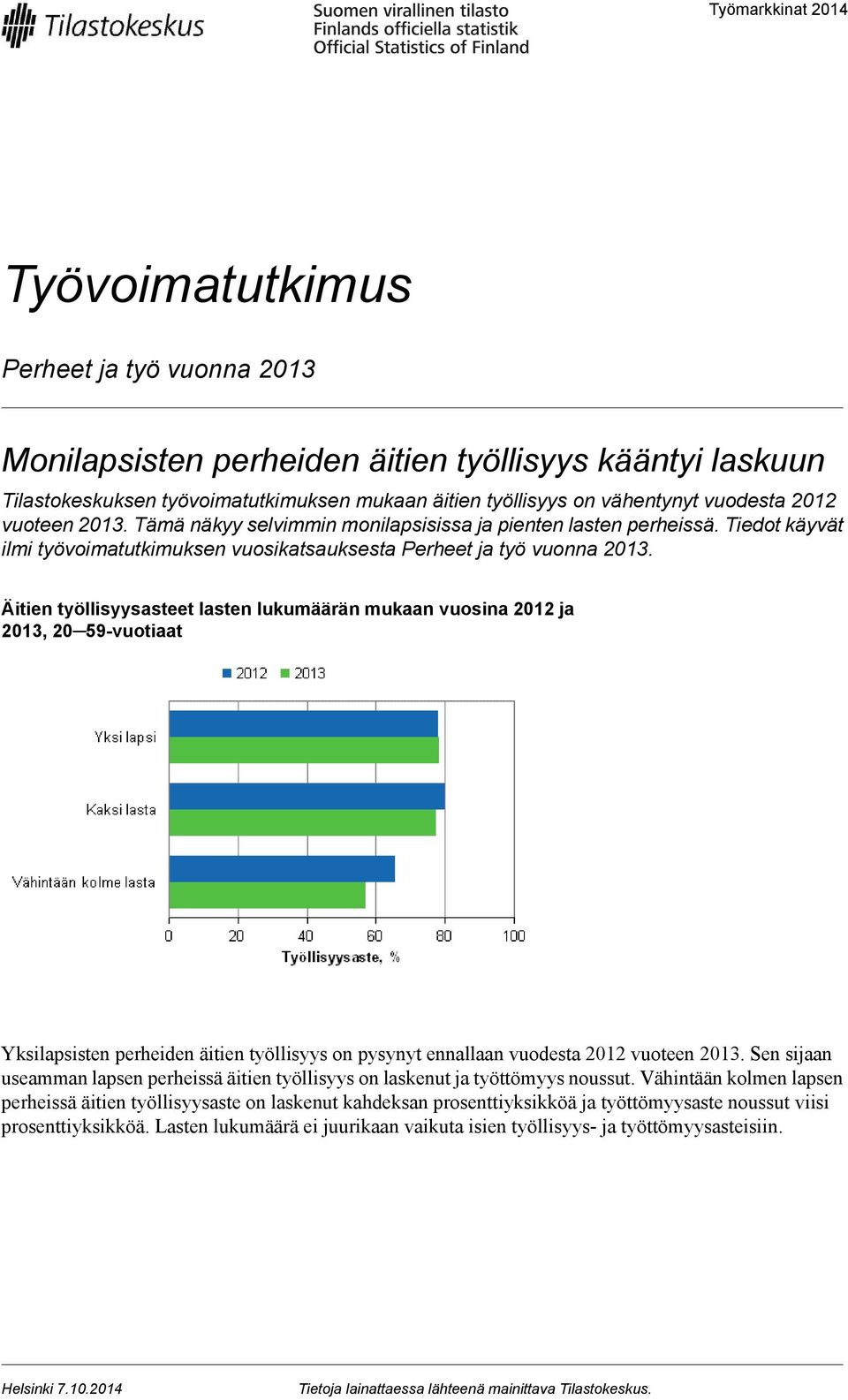 Äitien työllisyysasteet lasten lukumäärän mukaan vuosina 2012 ja 2013, 20 59-vuotiaat Yksilapsisten perheiden äitien työllisyys on pysynyt ennallaan vuodesta 2012 vuoteen 2013.