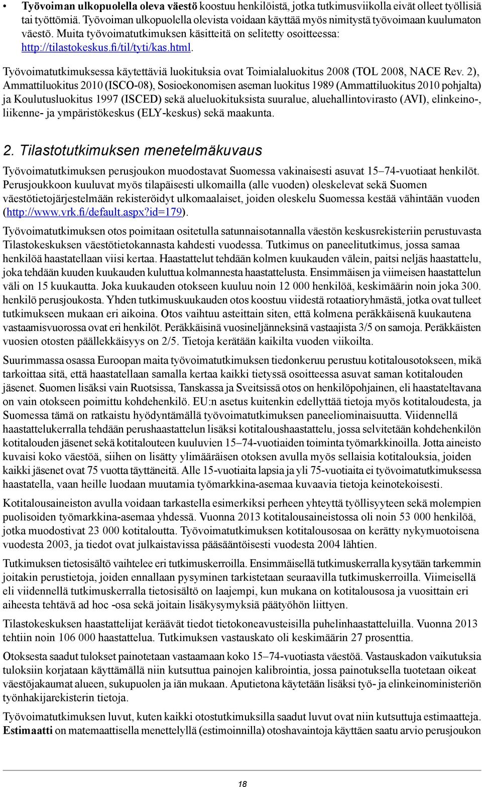 Työvoimatutkimuksessa käytettäviä luokituksia ovat Toimialaluokitus 2008 (TOL 2008, NACE Rev.