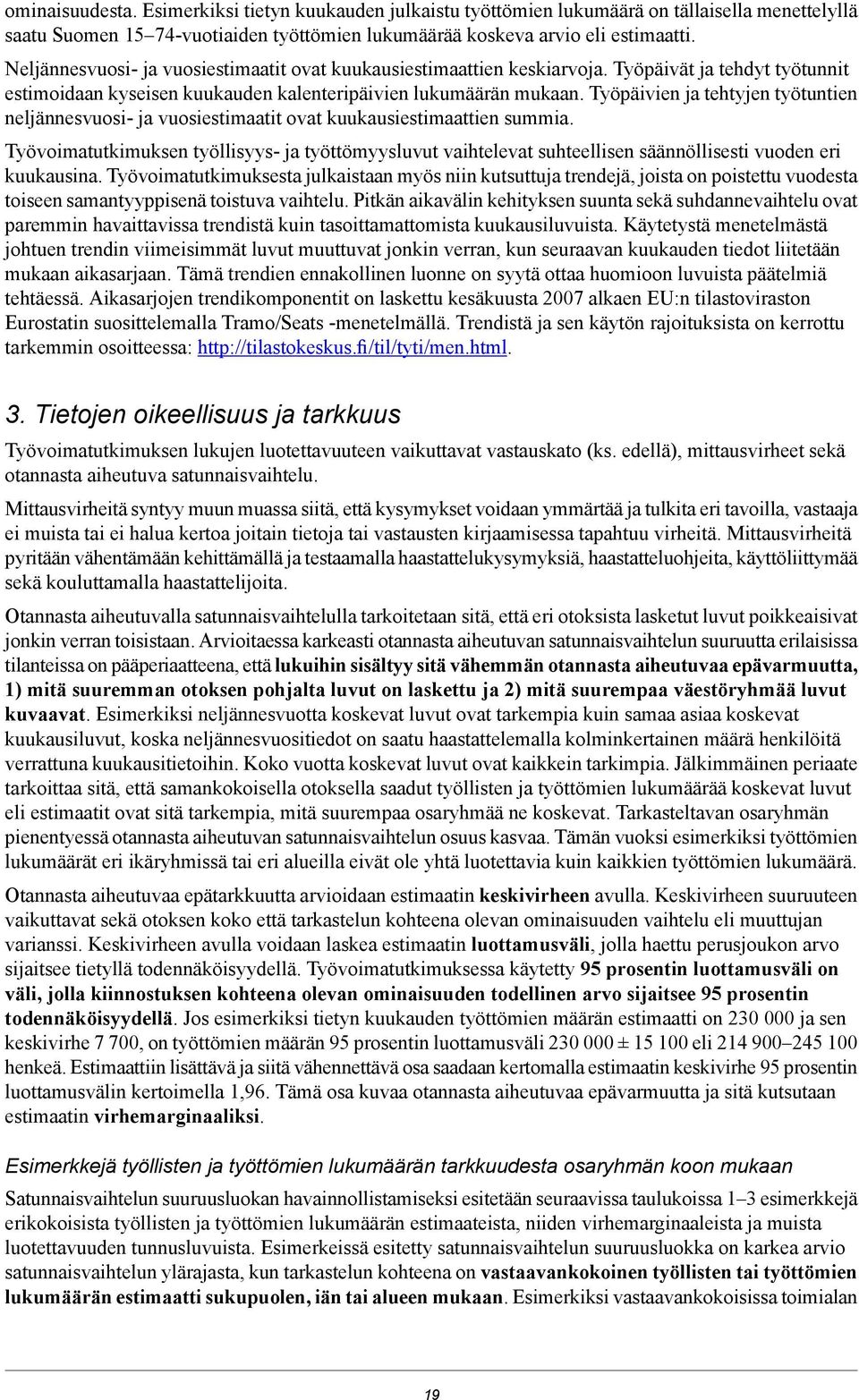 Työpäivien ja tehtyjen työtuntien neljännesvuosi- ja vuosiestimaatit ovat kuukausiestimaattien summia.