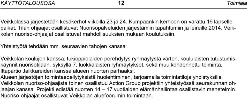 seuraavien tahojen kanssa: Veikkolan koulujen kanssa: tukioppiolaiden perehdytys ryhmäytystä varten, koululaisten tutustumiskäynnit nuorisotilaan, syksyllä 7.