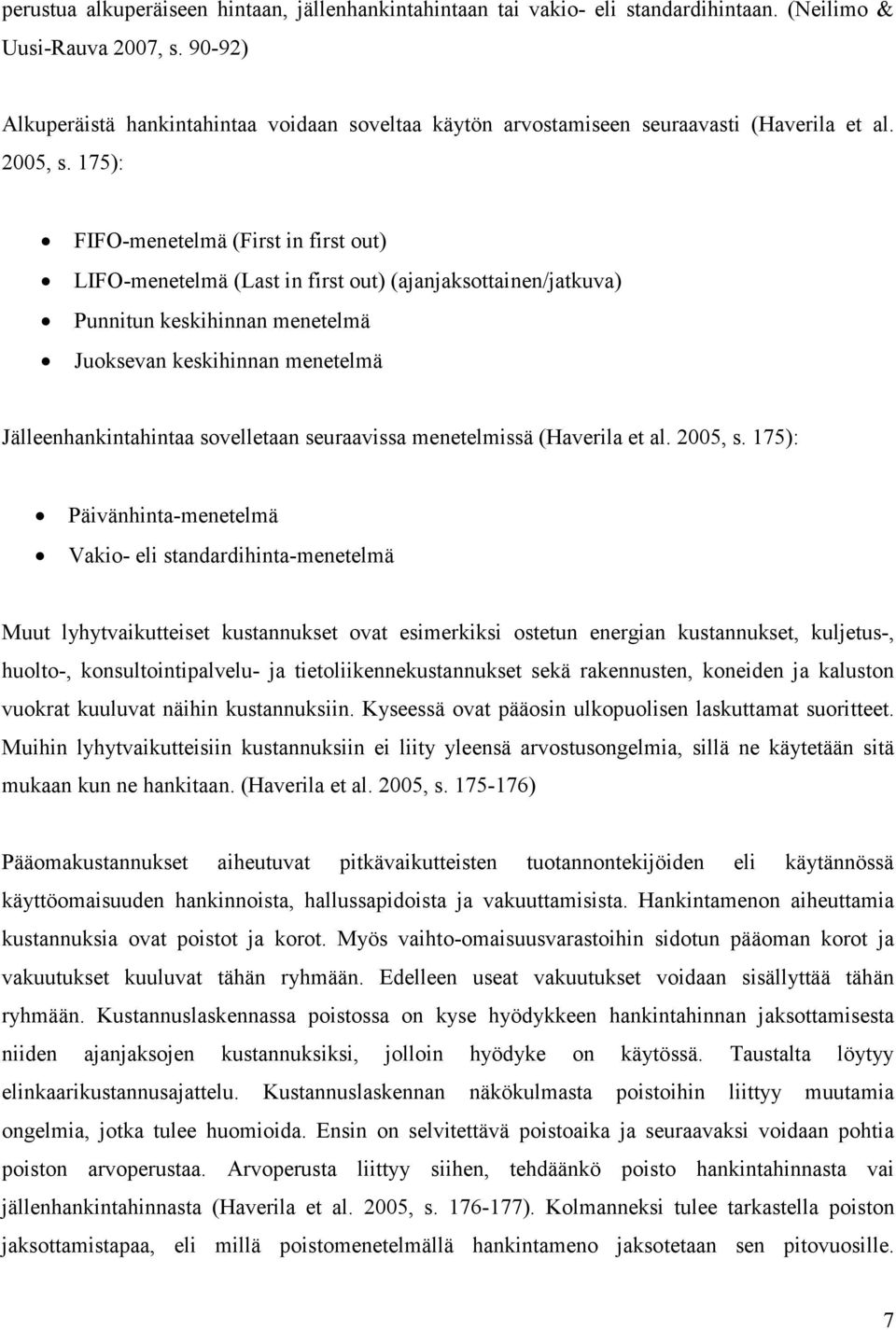 175): FIFO-menetelmä (First in first out) LIFO-menetelmä (Last in first out) (ajanjaksottainen/jatkuva) Punnitun keskihinnan menetelmä Juoksevan keskihinnan menetelmä Jälleenhankintahintaa