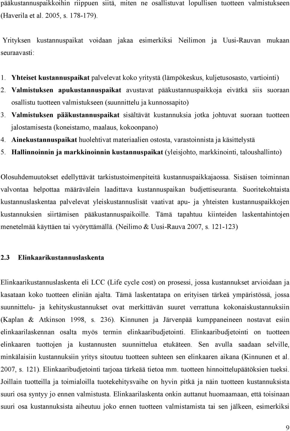 Valmistuksen apukustannuspaikat avustavat pääkustannuspaikkoja eivätkä siis suoraan osallistu tuotteen valmistukseen (suunnittelu ja kunnossapito) 3.