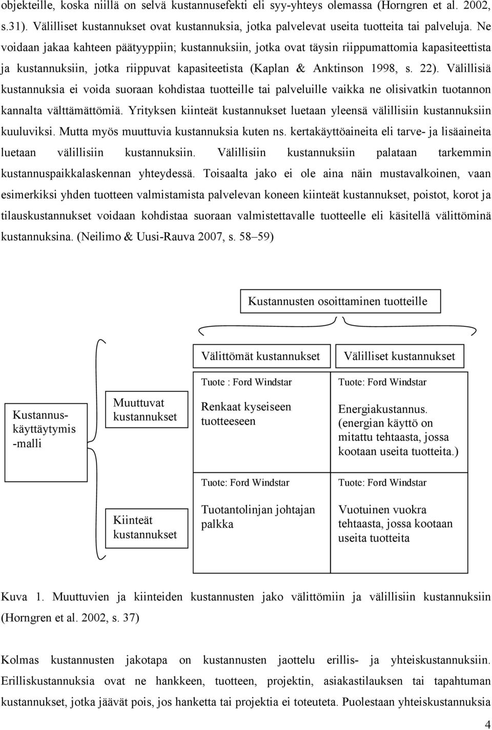 Välillisiä kustannuksia ei voida suoraan kohdistaa tuotteille tai palveluille vaikka ne olisivatkin tuotannon kannalta välttämättömiä.