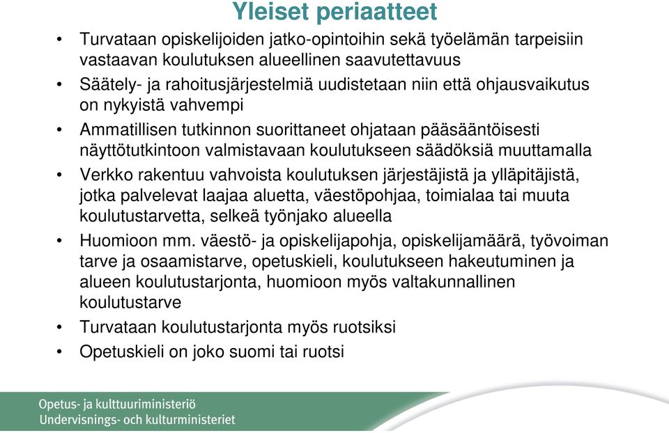 järjestäjistä ja ylläpitäjistä, jotka palvelevat laajaa aluetta, väestöpohjaa, toimialaa tai muuta koulutustarvetta, selkeä työnjako alueella Huomioon mm.