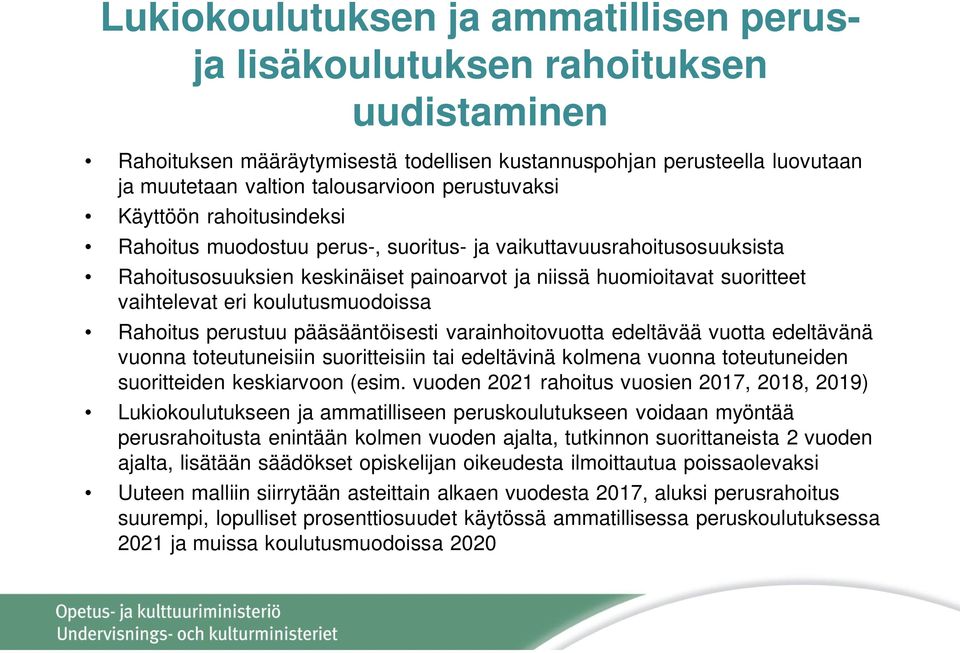 koulutusmuodoissa Rahoitus perustuu pääsääntöisesti varainhoitovuotta edeltävää vuotta edeltävänä vuonna toteutuneisiin suoritteisiin tai edeltävinä kolmena vuonna toteutuneiden suoritteiden