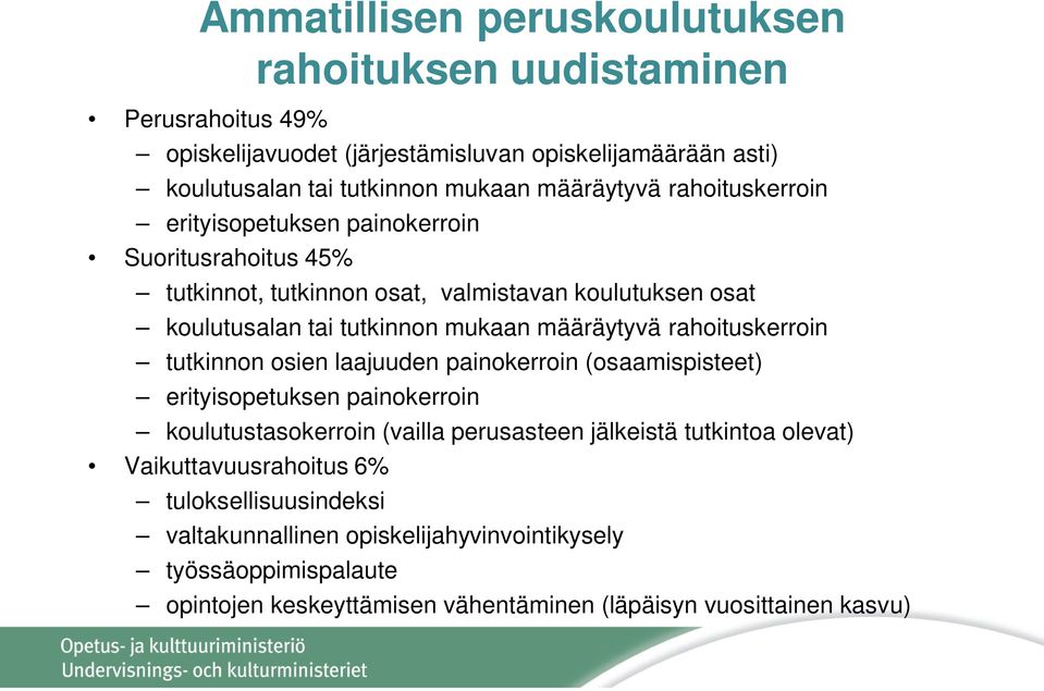 määräytyvä rahoituskerroin tutkinnon osien laajuuden painokerroin (osaamispisteet) erityisopetuksen painokerroin koulutustasokerroin (vailla perusasteen jälkeistä tutkintoa