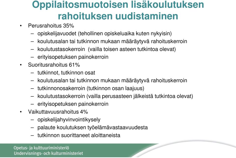 osat koulutusalan tai tutkinnon mukaan määräytyvä rahoituskerroin tutkinnonosakerroin (tutkinnon osan laajuus) koulutustasokerroin (vailla perusasteen jälkeistä