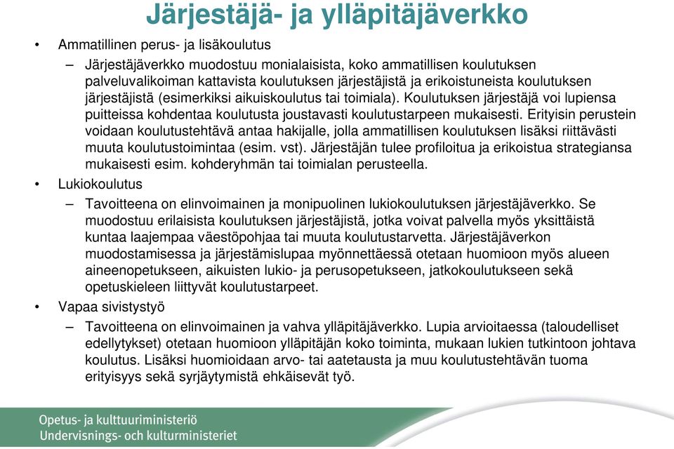 Erityisin perustein voidaan koulutustehtävä antaa hakijalle, jolla ammatillisen koulutuksen lisäksi riittävästi muuta koulutustoimintaa (esim. vst).