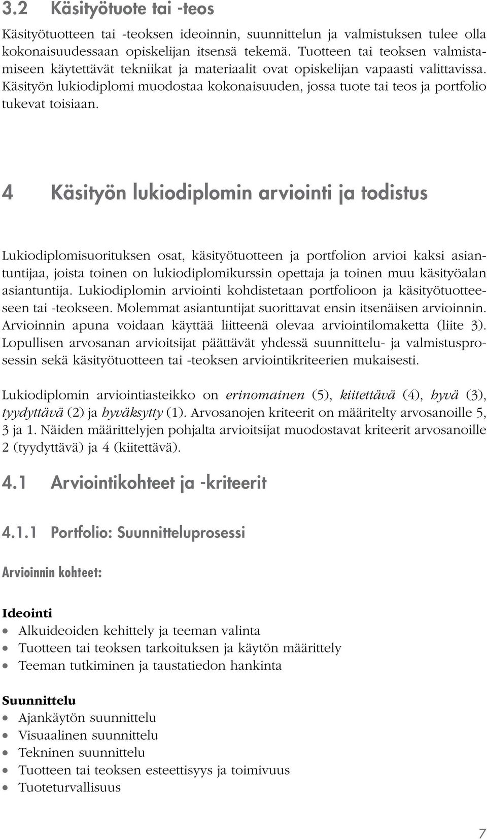 Käsityön lukiodiplomi muodostaa kokonaisuuden, jossa tuote tai teos ja portfolio tukevat toisiaan.