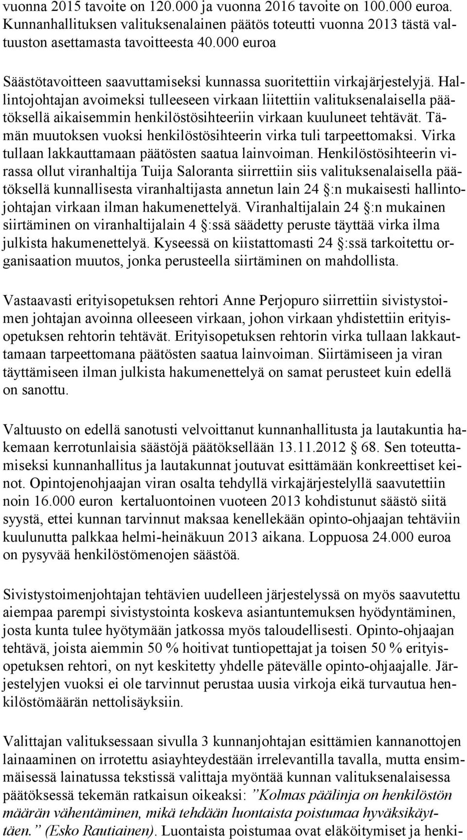 Hallin to joh ta jan avoimeksi tulleeseen virkaan liitettiin valituksenalaisella päätök sel lä aikaisemmin henkilöstösihteeriin virkaan kuuluneet tehtävät.