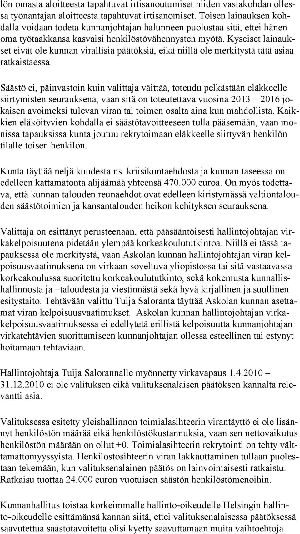 Kyseiset lai naukset eivät ole kunnan virallisia päätöksiä, eikä niillä ole merkitystä tätä asiaa ratkaistaessa.