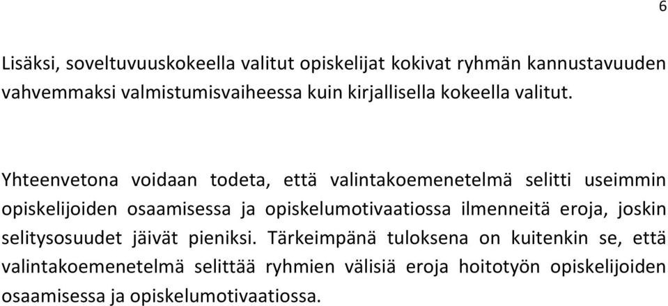 Yhteenvetona voidaan todeta, että valintakoemenetelmä selitti useimmin opiskelijoiden osaamisessa ja