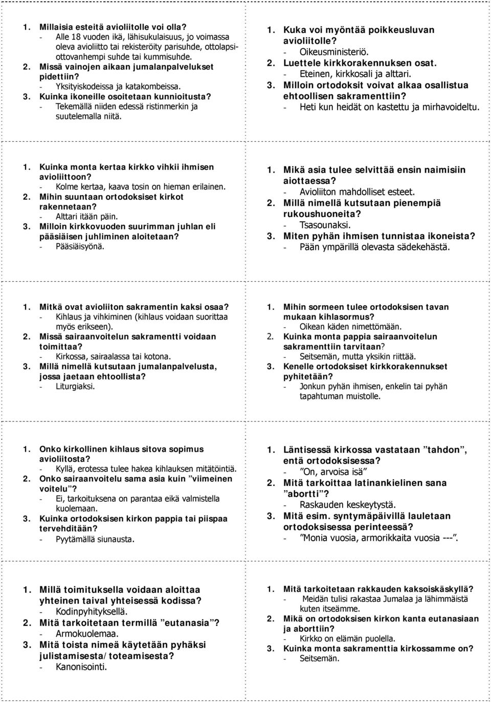 Kuka voi myöntää poikkeusluvan avioliitolle? - Oikeusministeriö. 2. Luettele kirkkorakennuksen osat. - Eteinen, kirkkosali ja alttari. 3.
