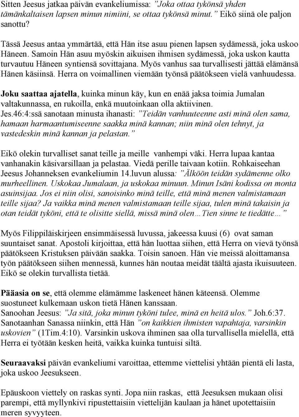 Samoin Hän asuu myöskin aikuisen ihmisen sydämessä, joka uskon kautta turvautuu Häneen syntiensä sovittajana. Myös vanhus saa turvallisesti jättää elämänsä Hänen käsiinsä.