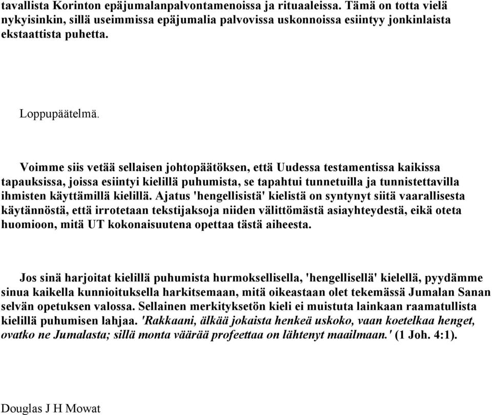 Voimme siis vetää sellaisen johtopäätöksen, että Uudessa testamentissa kaikissa tapauksissa, joissa esiintyi kielillä puhumista, se tapahtui tunnetuilla ja tunnistettavilla ihmisten käyttämillä