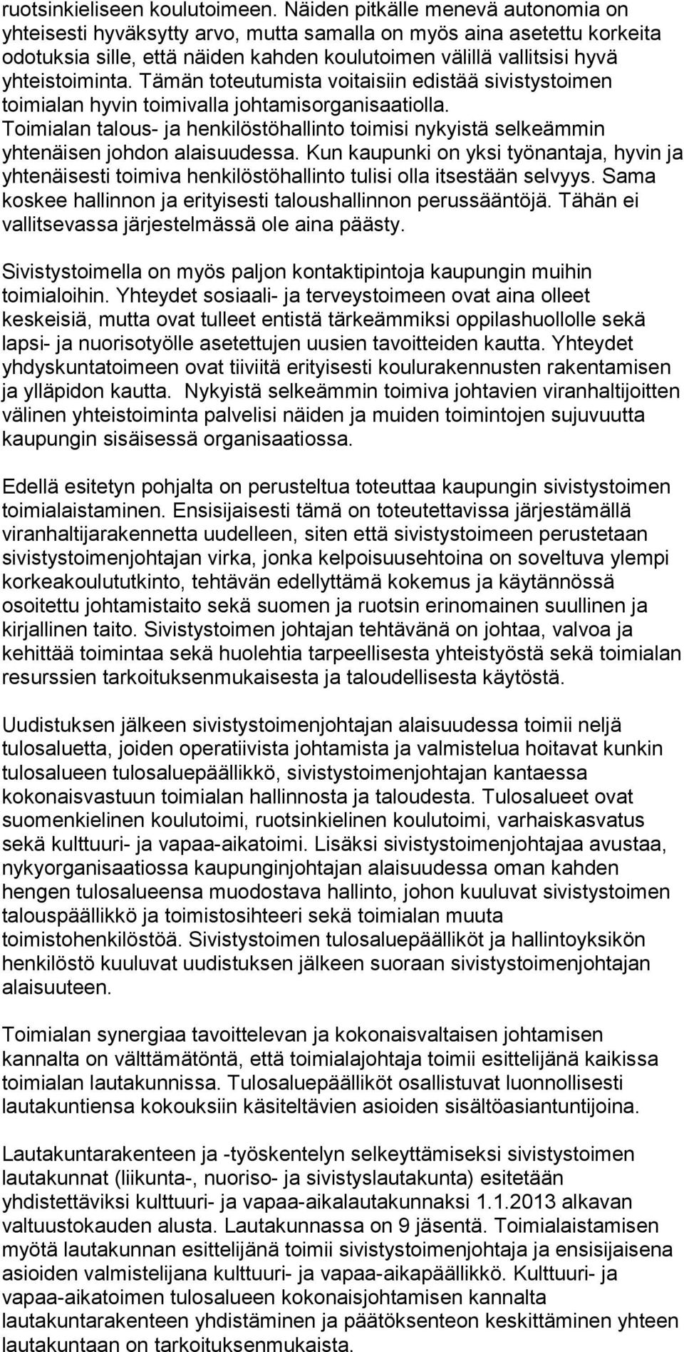 Tämän toteutumista voitaisiin edistää sivistystoimen toimialan hyvin toimivalla johtamisorganisaatiolla.