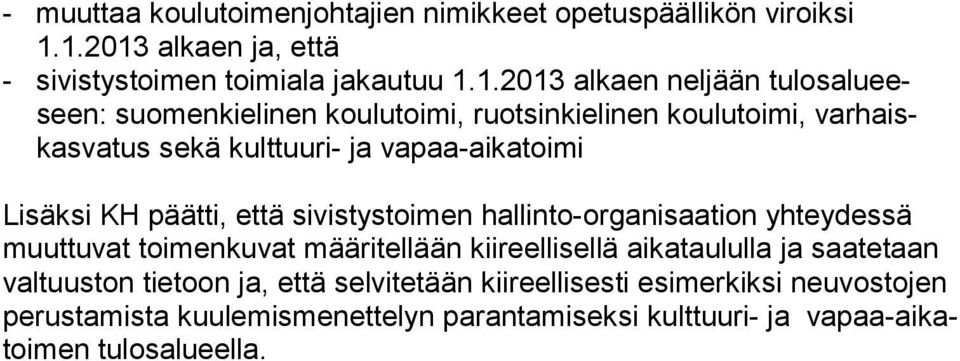 koulutoimi, var haiskasvatus se kä kulttuuri- ja vapaa-aikatoimi Lisäksi KH päätti, että sivistystoimen hallinto-organisaation yhteydessä muuttuvat