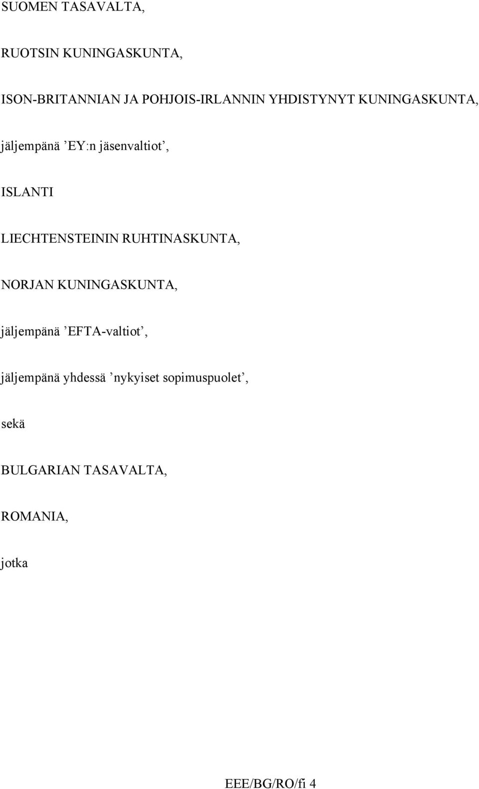 RUHTINASKUNTA, NORJAN KUNINGASKUNTA, jäljempänä EFTA-valtiot, jäljempänä