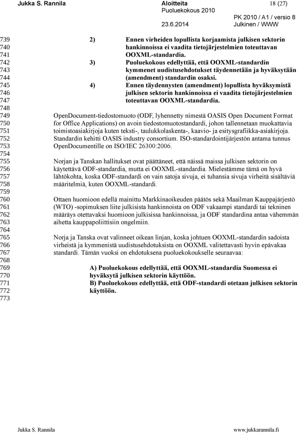 3) Puoluekokous edellyttää, että OOXML-standardin kymmenet uudistusehdotukset täydennetään ja hyväksytään (amendment) standardin osaksi.