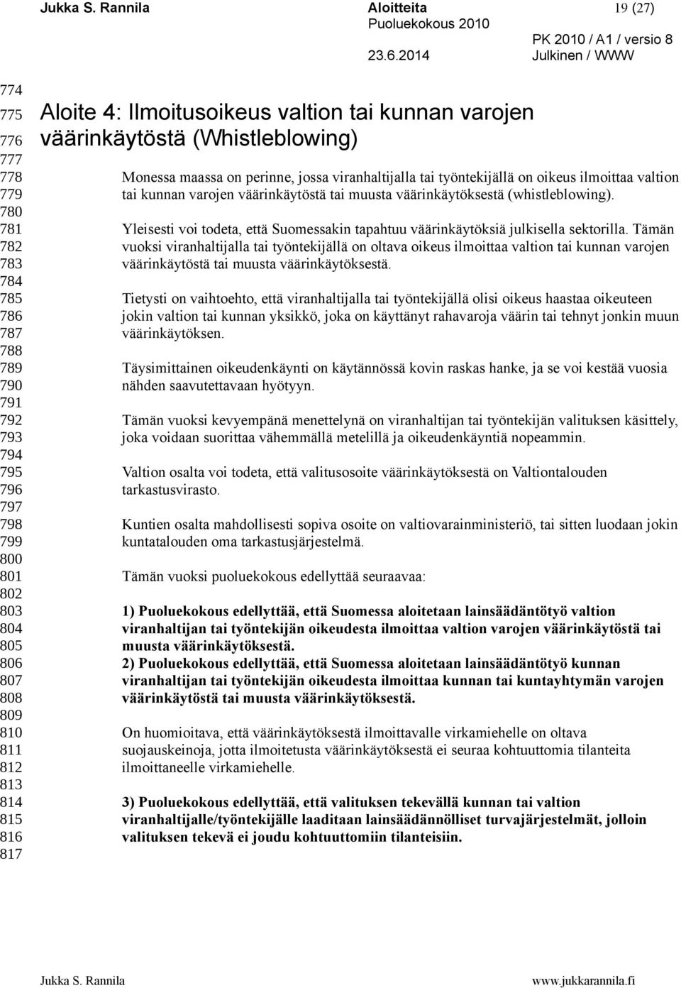 väärinkäytöstä tai muusta väärinkäytöksestä (whistleblowing). Yleisesti voi todeta, että Suomessakin tapahtuu väärinkäytöksiä julkisella sektorilla.