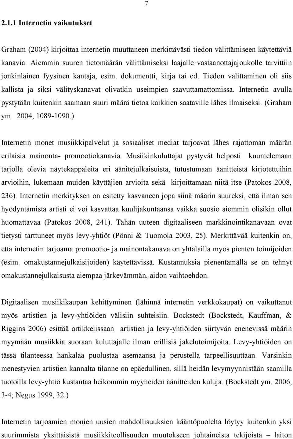 Tiedon välittäminen oli siis kallista ja siksi välityskanavat olivatkin useimpien saavuttamattomissa.