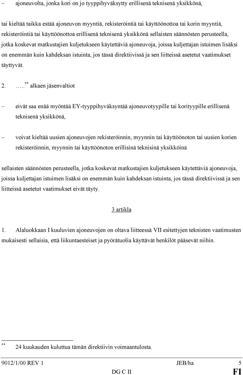 kahdeksan istuinta, jos tässä direktiivissä ja sen liitteissä asetetut vaatimukset täyttyvät. 2.