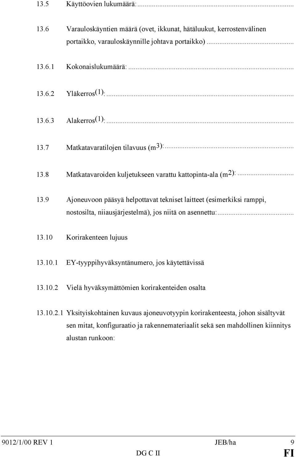 .. 13.10 Korirakenteen lujuus 13.10.1 EY-tyyppihyväksyntänumero, jos käytettävissä 13.10.2 