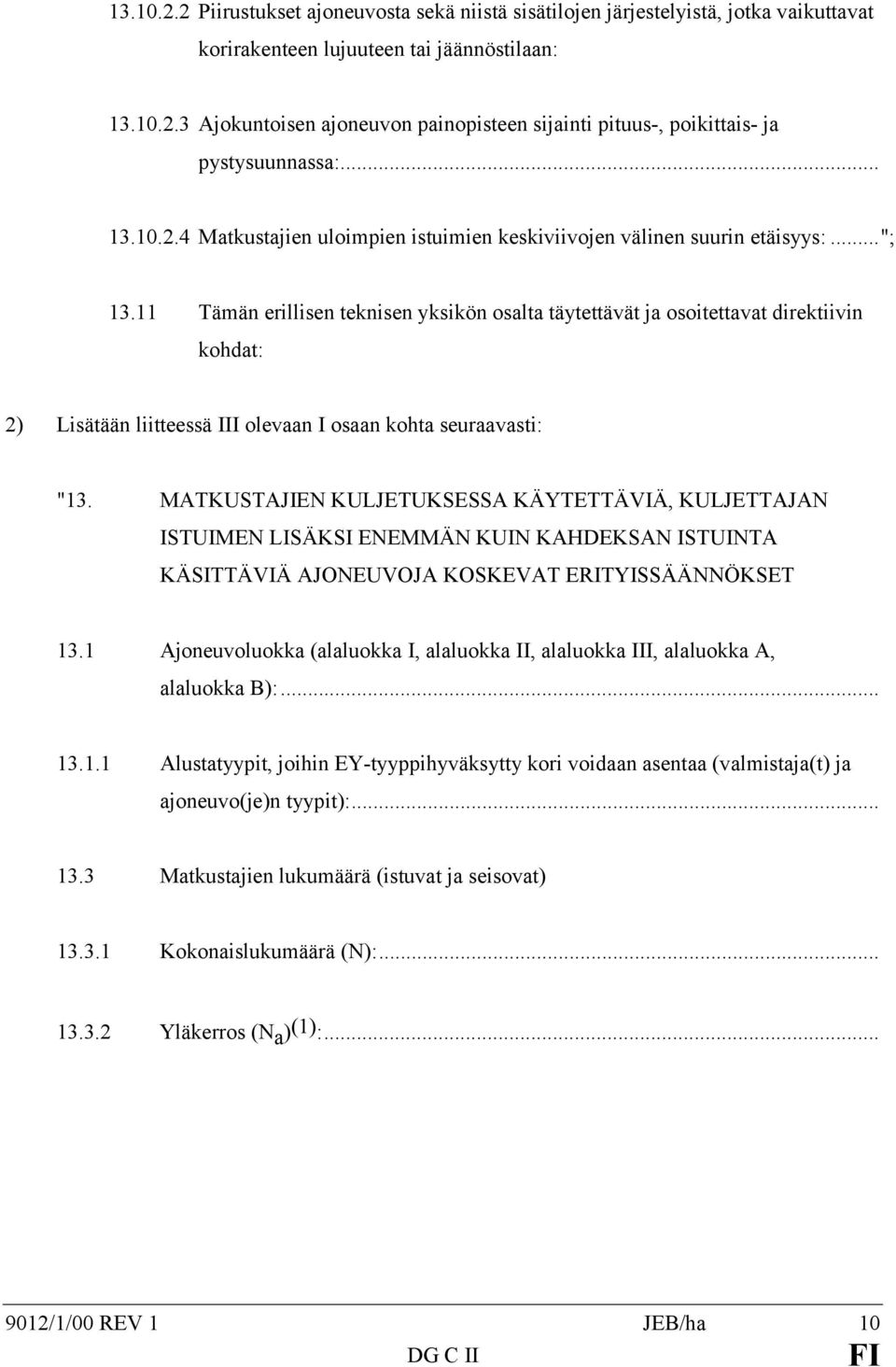 11 Tämän erillisen teknisen yksikön osalta täytettävät ja osoitettavat direktiivin kohdat: 2) Lisätään liitteessä III olevaan I osaan kohta seuraavasti: "13.