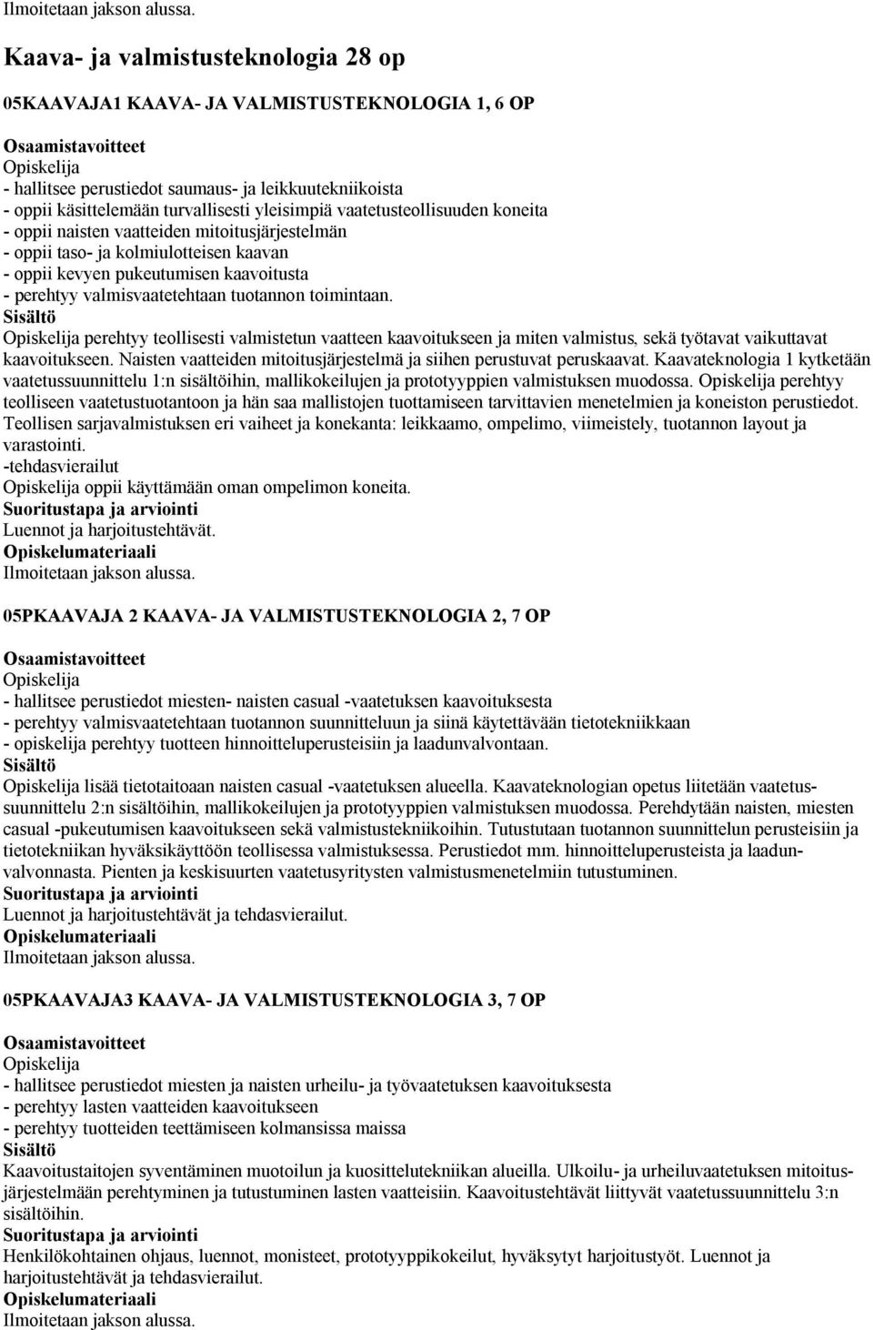 toimintaan. perehtyy teollisesti valmistetun vaatteen kaavoitukseen ja miten valmistus, sekä työtavat vaikuttavat kaavoitukseen.