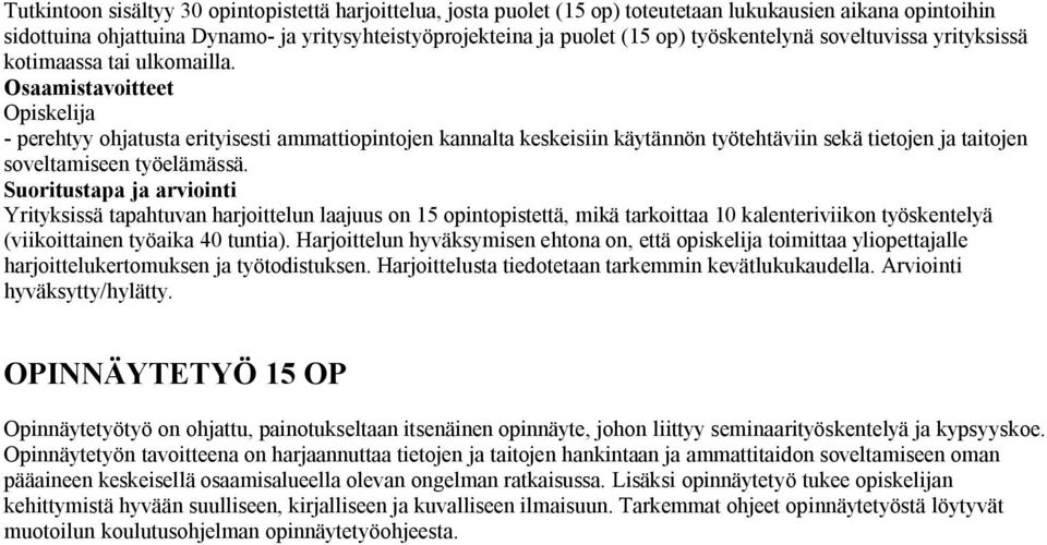 - perehtyy ohjatusta erityisesti ammattiopintojen kannalta keskeisiin käytännön työtehtäviin sekä tietojen ja taitojen soveltamiseen työelämässä.