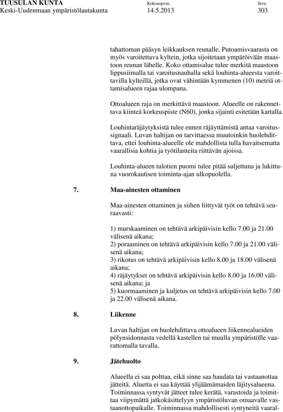 Ottoalueen raja on merkittävä maastoon. Alueelle on rakennettava kiinteä korkeuspiste (N60), jonka sijainti esitetään kartalla. Louhintaräjäytyksistä tulee ennen räjäyttämistä antaa varoitussignaali.