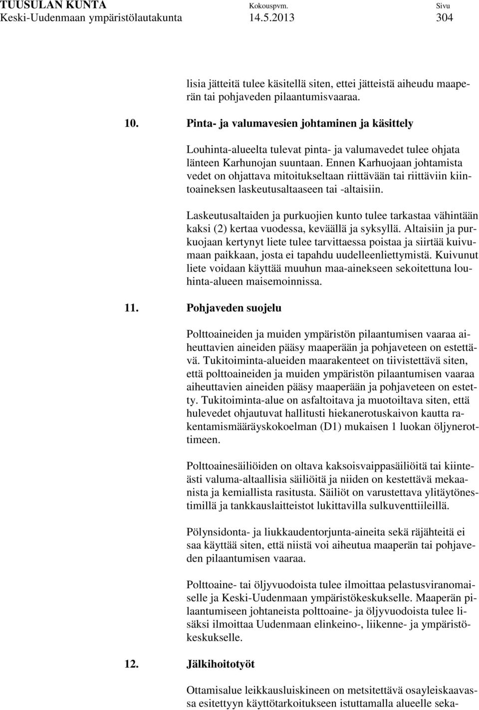 Ennen Karhuojaan johtamista vedet on ohjattava mitoitukseltaan riittävään tai riittäviin kiintoaineksen laskeutusaltaaseen tai -altaisiin.