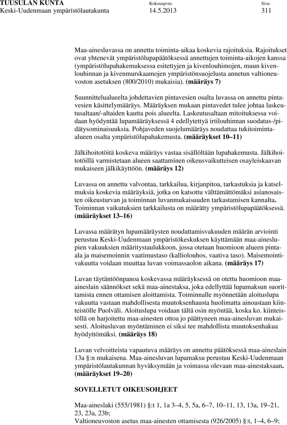 ympäristönsuojelusta annetun valtioneuvoston asetuksen (800/2010) mukaisia). (määräys 7) Suunnittelualueelta johdettavien pintavesien osalta luvassa on annettu pintavesien käsittelymääräys.