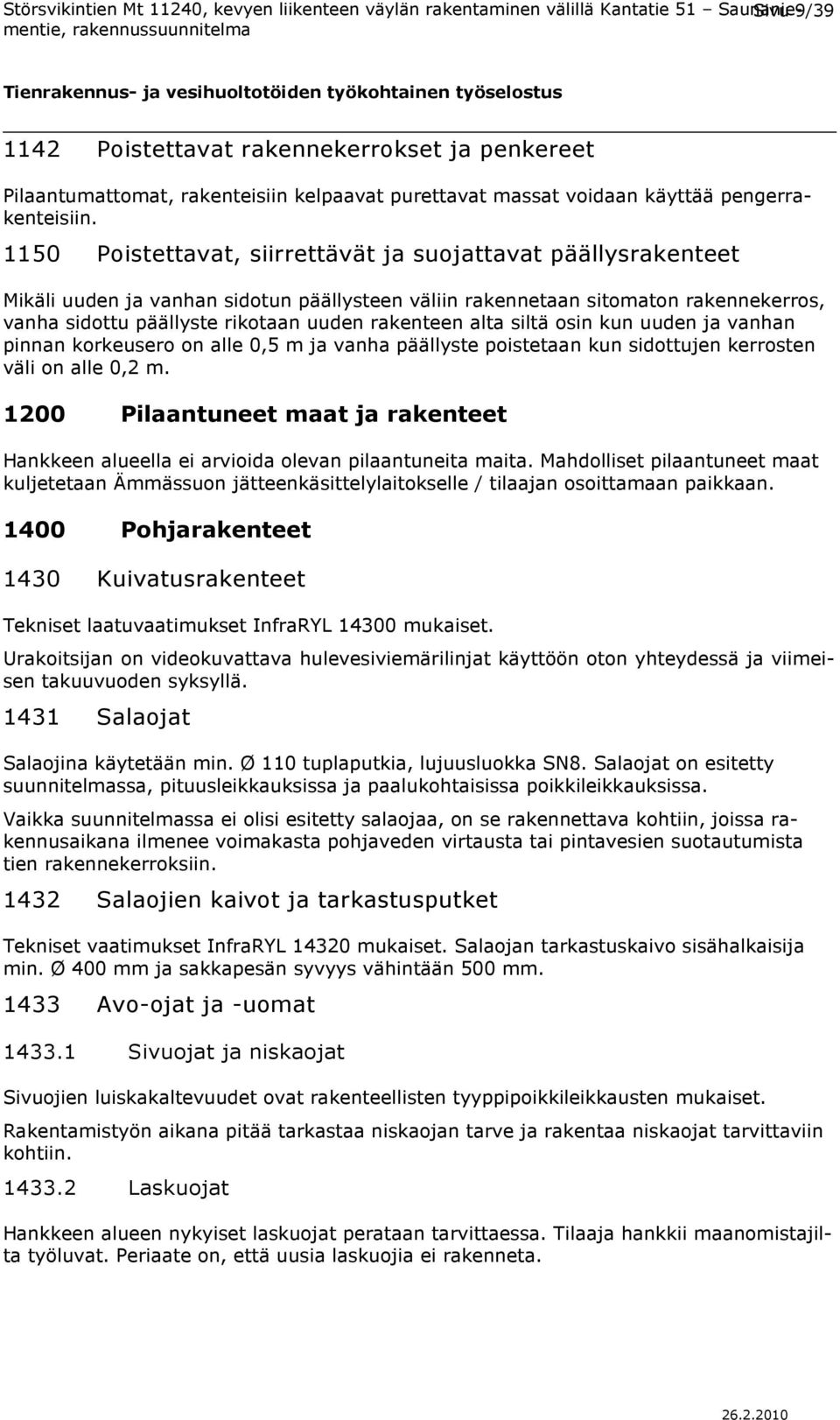 alta siltä osin kun uuden ja vanhan pinnan korkeusero on alle 0,5 m ja vanha päällyste poistetaan kun sidottujen kerrosten väli on alle 0,2 m.