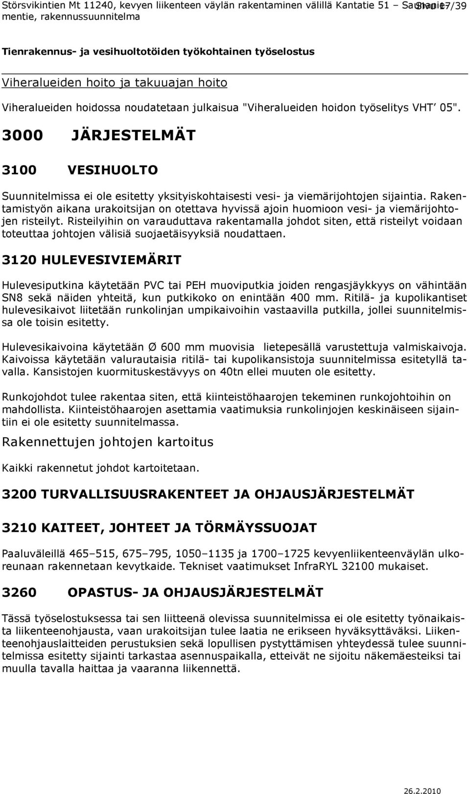 Rakentamistyön aikana urakoitsijan on otettava hyvissä ajoin huomioon vesi- ja viemärijohtojen risteilyt.