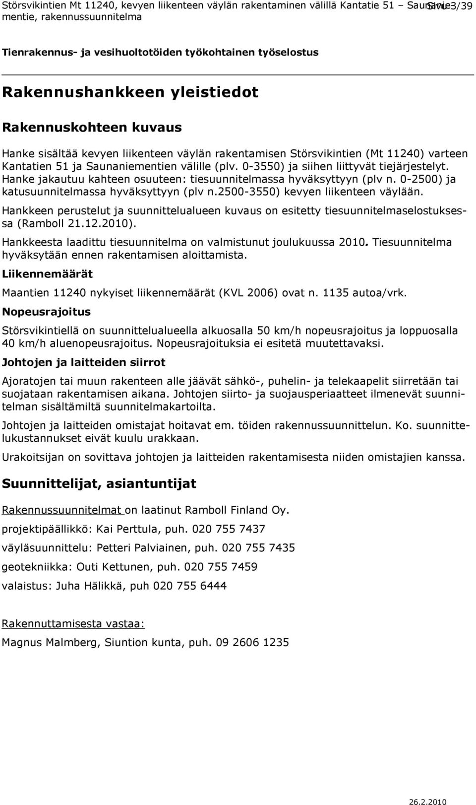 2500-3550) kevyen liikenteen väylään. Hankkeen perustelut ja suunnittelualueen kuvaus on esitetty tiesuunnitelmaselostuksessa (Ramboll 21.12.2010).