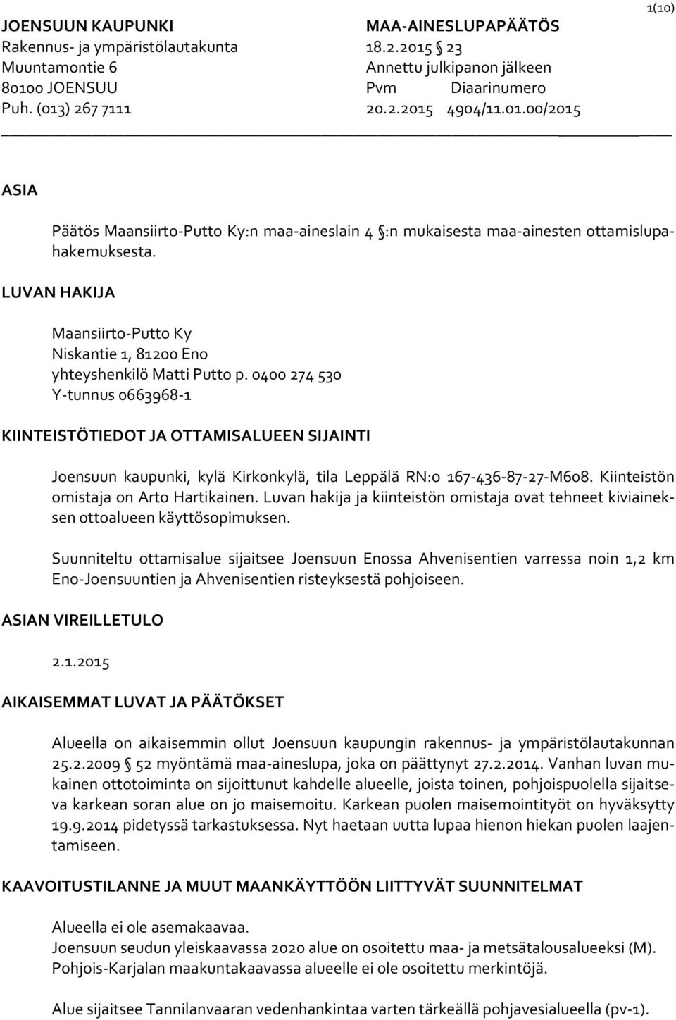 0400 274 530 Y tunnus 0663968 1 KIINTEISTÖTIEDOT JA OTTAMISALUEEN SIJAINTI Joensuun kaupunki, kylä Kirkonkylä, tila Leppälä RN:o 167 436 87 27 M608. Kiinteistön omistaja on Arto Hartikainen.