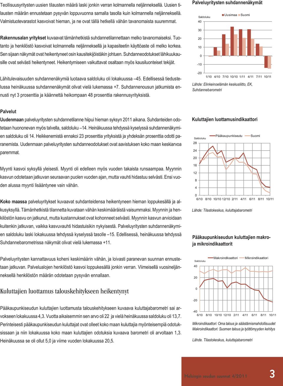 Tuotanto ja henkilöstö kasvoivat kolmannella neljänneksellä ja kapasiteetin käyttöaste oli melko korkea. Sen sijaan näkymät ovat heikentyneet osin kausitekijöistäkin johtuen.