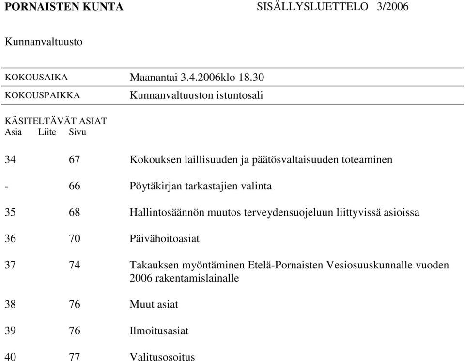 päätösvaltaisuuden toteaminen - 66 Pöytäkirjan tarkastajien valinta 35 68 Hallintosäännön muutos terveydensuojeluun liittyvissä