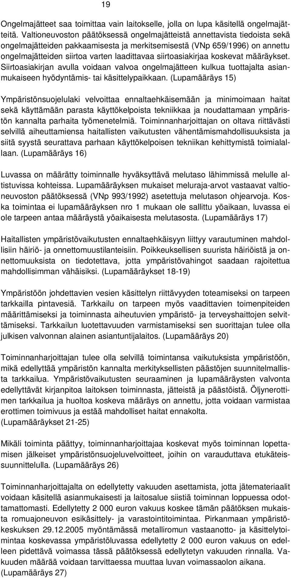 siirtoasiakirjaa koskevat määräykset. Siirtoasiakirjan avulla voidaan valvoa ongelmajätteen kulkua tuottajalta asianmukaiseen hyödyntämis- tai käsittelypaikkaan.