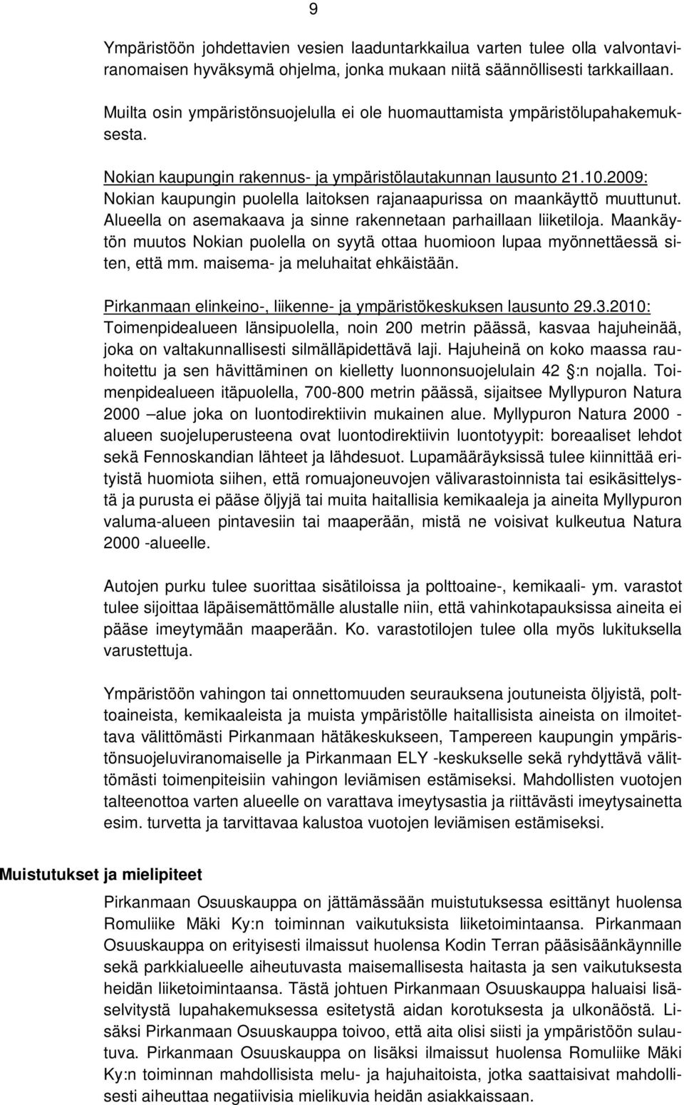 2009: Nokian kaupungin puolella laitoksen rajanaapurissa on maankäyttö muuttunut. Alueella on asemakaava ja sinne rakennetaan parhaillaan liiketiloja.